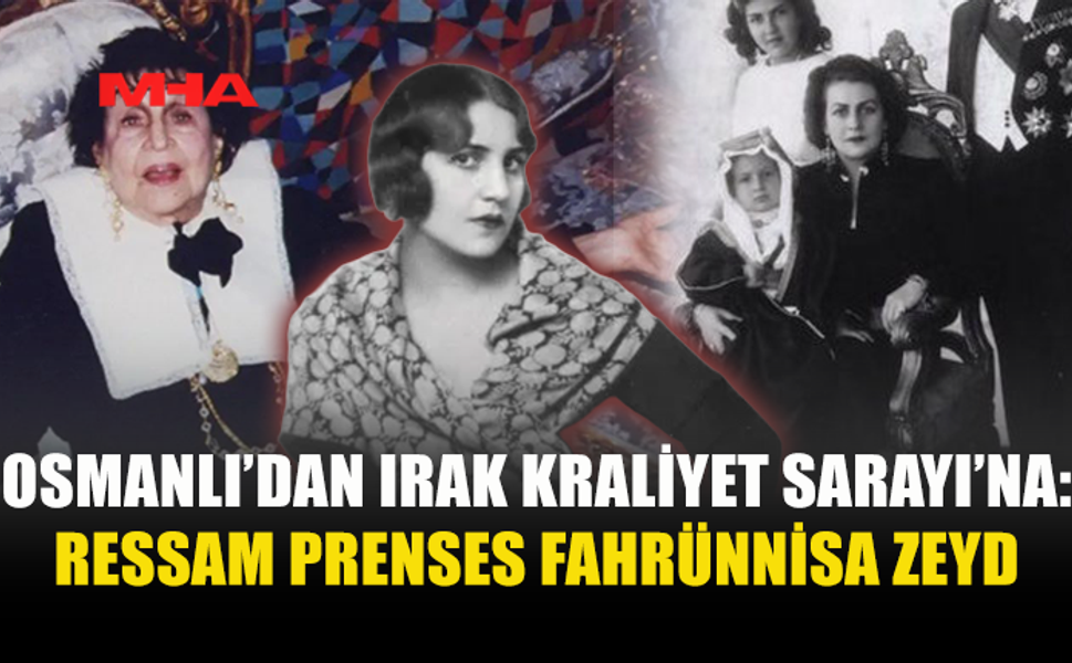 RESSAM PRENSES FAHRÜNNİSA ZEYD’İN BÜYÜLEYİCİ HİKÂYESİ