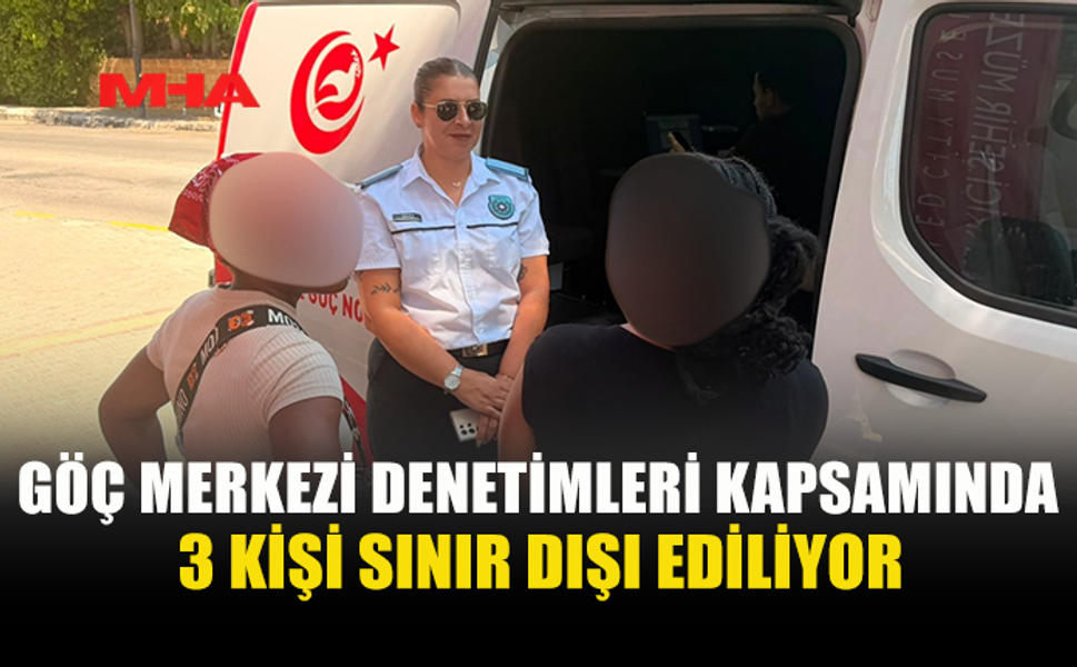 LEFKOŞA, GİRNE VE GÜZELYURT’TA EŞ ZAMANLI GÖÇ DENETİMİ