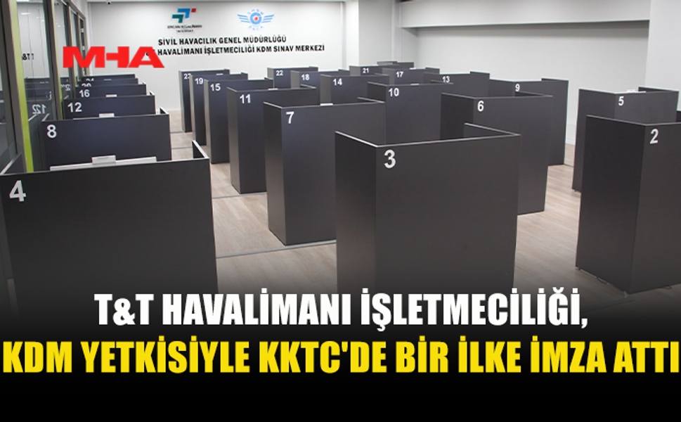 T&T HAVALİMANI’NDAN KKTC’DE BİR İLK: KDM YETKİSİ ALDI