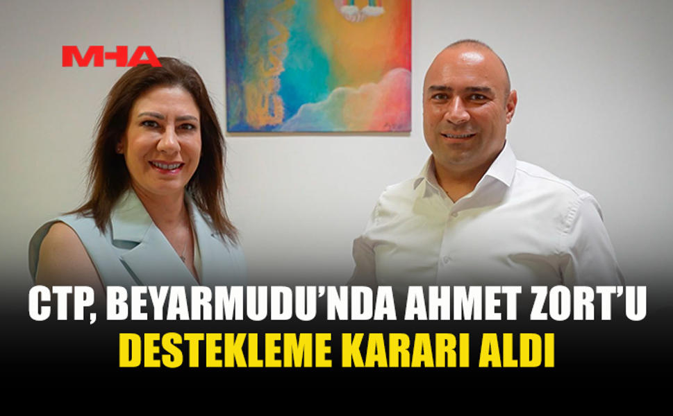 CTP, BAĞIMSIZ ADAY AHMET ZORT’U DESTEKLEME KARARI ALDI