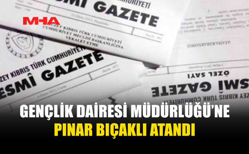 PINAR BIÇAKLI, GENÇLİK DAİRESİ MÜDÜRÜ OLARAK ATANDI