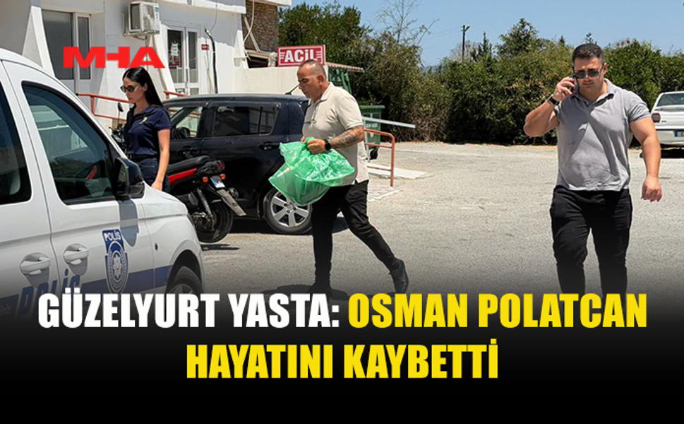GÜZELYURT'TAKİ İŞ KAZASINDAN ACI HABER GELDİ