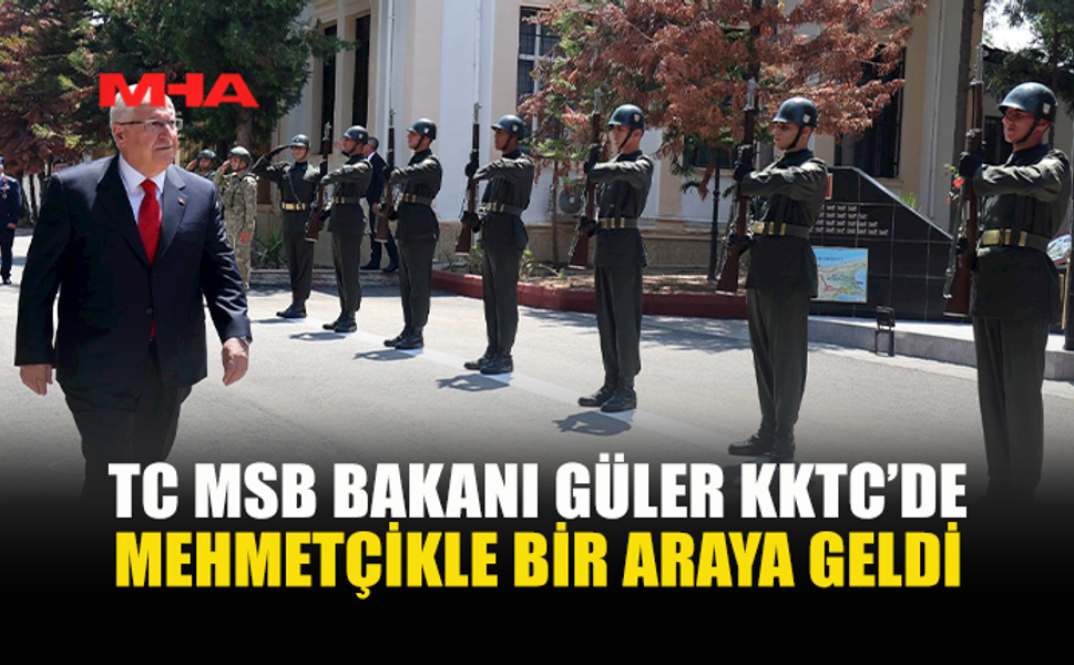 TC MİLLİ SAVUNMA BAKANI GÜLER, KKTC'DEKİ 28. MEKANİZE PİYADE TÜMEN KOMUTANLIĞINI ZİYARET ETTİ