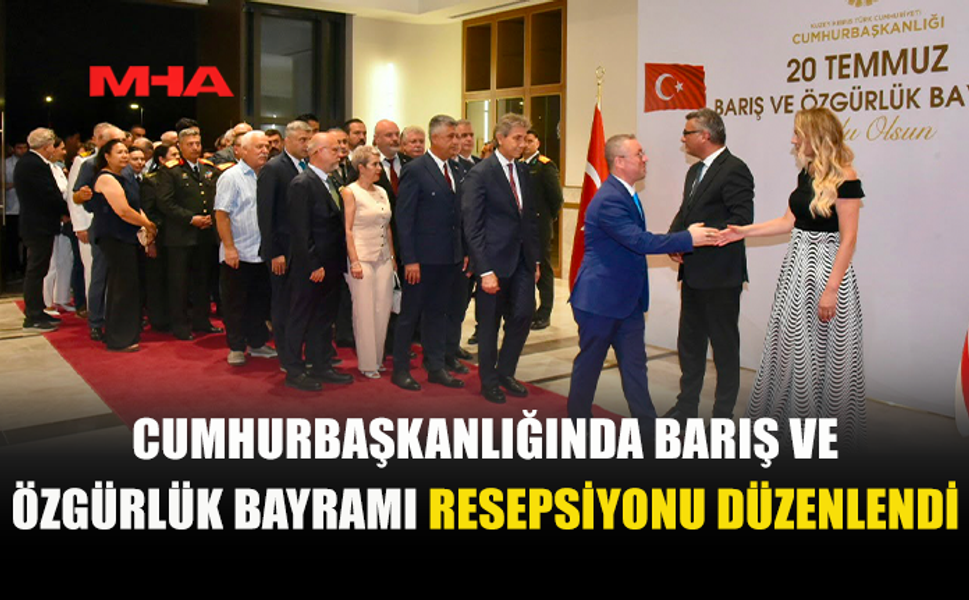 CUMHURBAŞKANLIĞI’NDA 20 TEMMUZ RESEPSİYONU DÜZENLENDİ