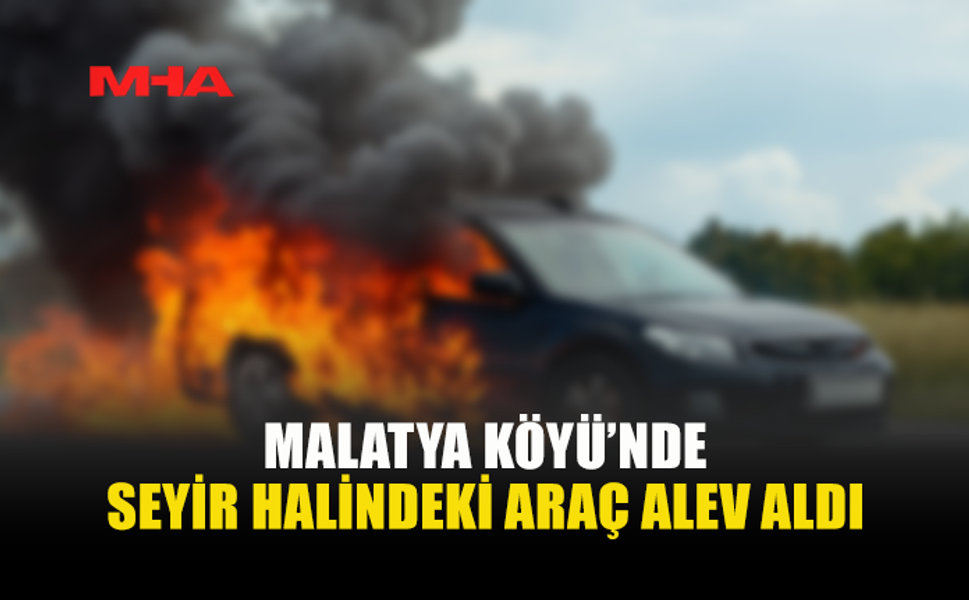 MALATYA KÖYÜ'NDE ARAÇ YANGINI...