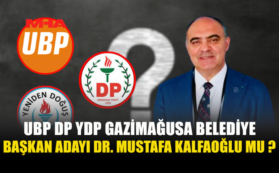 3 PARTİNİN ANLAŞTIĞI VE GAZİMAĞUSA BELEDİYE BAŞKAN ADAYININ DR.MUSTAFA KALFAOĞLU OLACAĞI ÖĞRENİLDİ