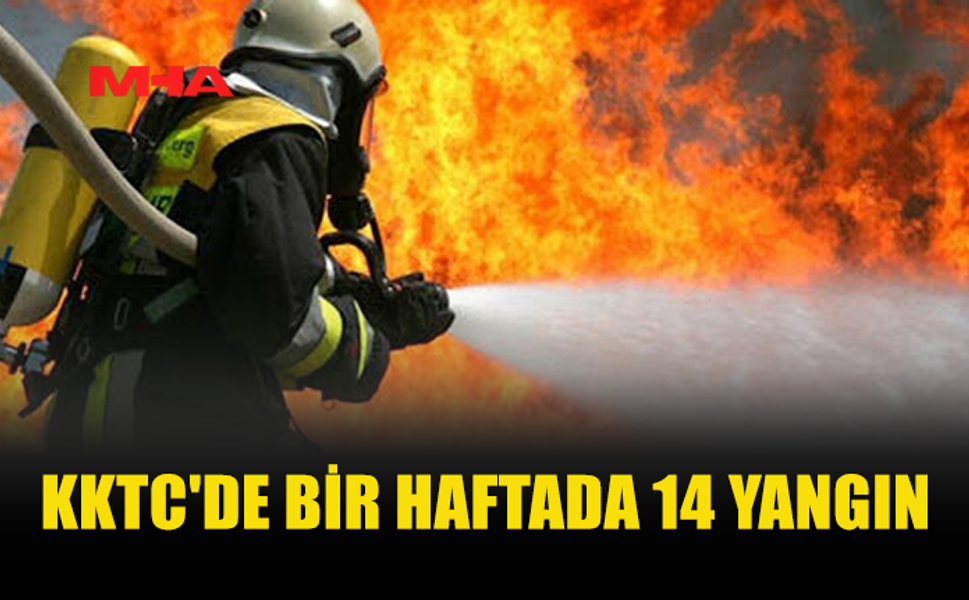 KKTC'DE BİR HAFTADA 14 YANGIN MEYDANA GELDİ