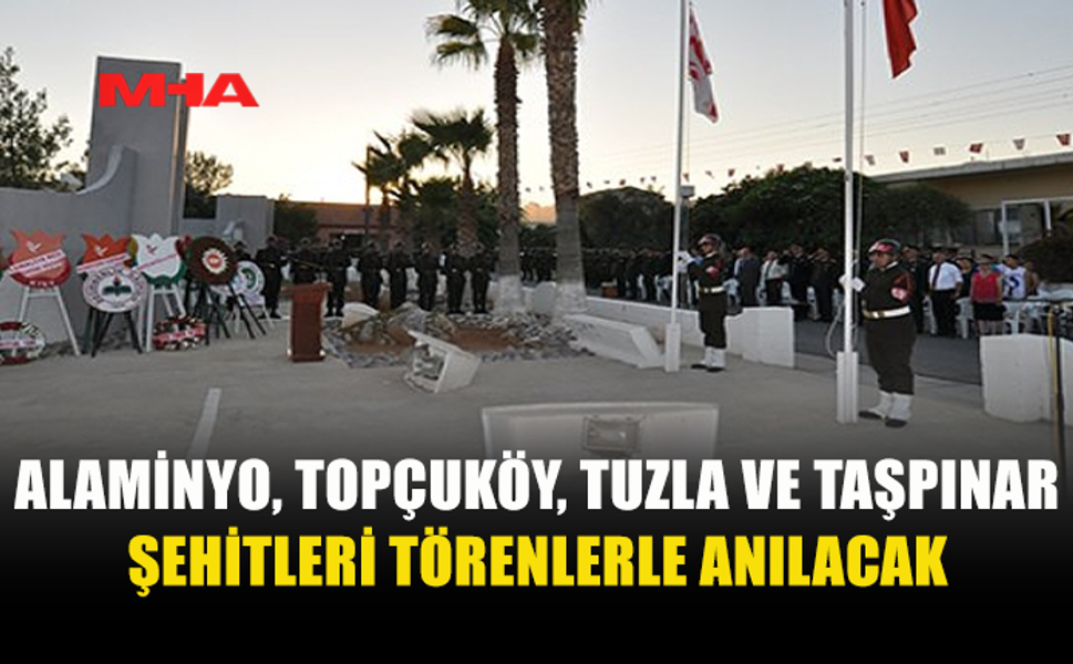 ALAMİNYO, TOPÇUKÖY, TUZLA VE TAŞPINAR ŞEHİTLERİ İÇİN TÖREN DÜZENLENECEK