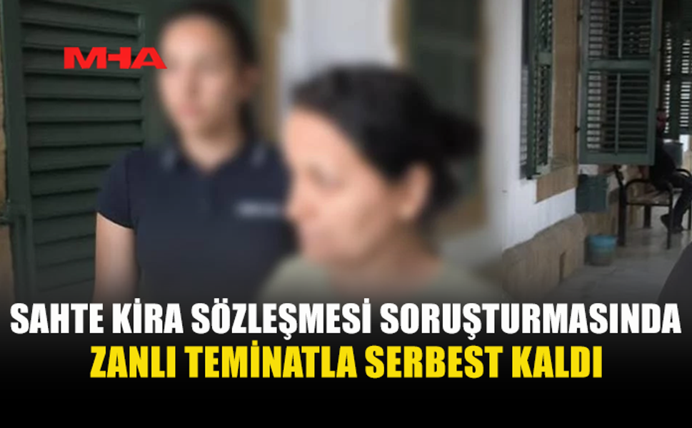 SAHTE KİRA SÖZLEŞMESİ SORUŞTURMASINDA G.A. TEMİNATA BAĞLANDI