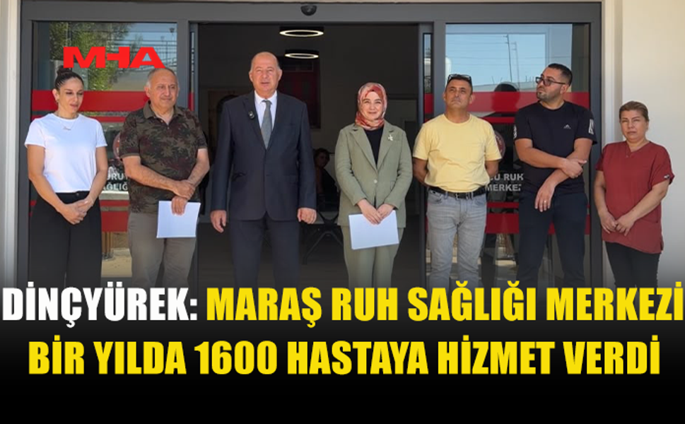 MARAŞ RUH SAĞLIĞI MERKEZİ 1 YILDA 1600 HASTAYA HİZMET VERDİ