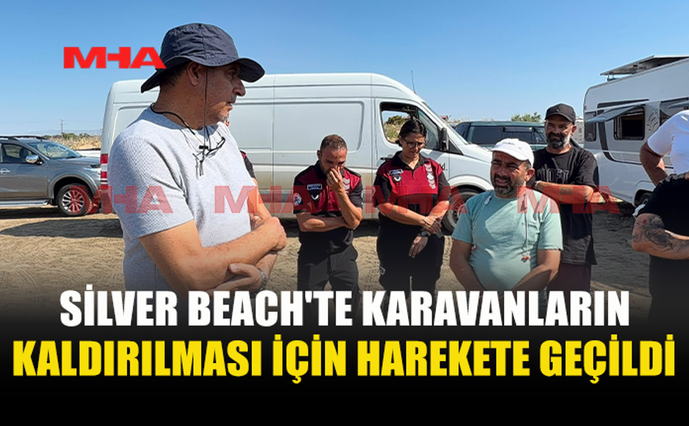 SİLVER BEACH'TE KARAVANLARIN KALDIRILMASI İÇİN SÜREÇ BAŞLADI