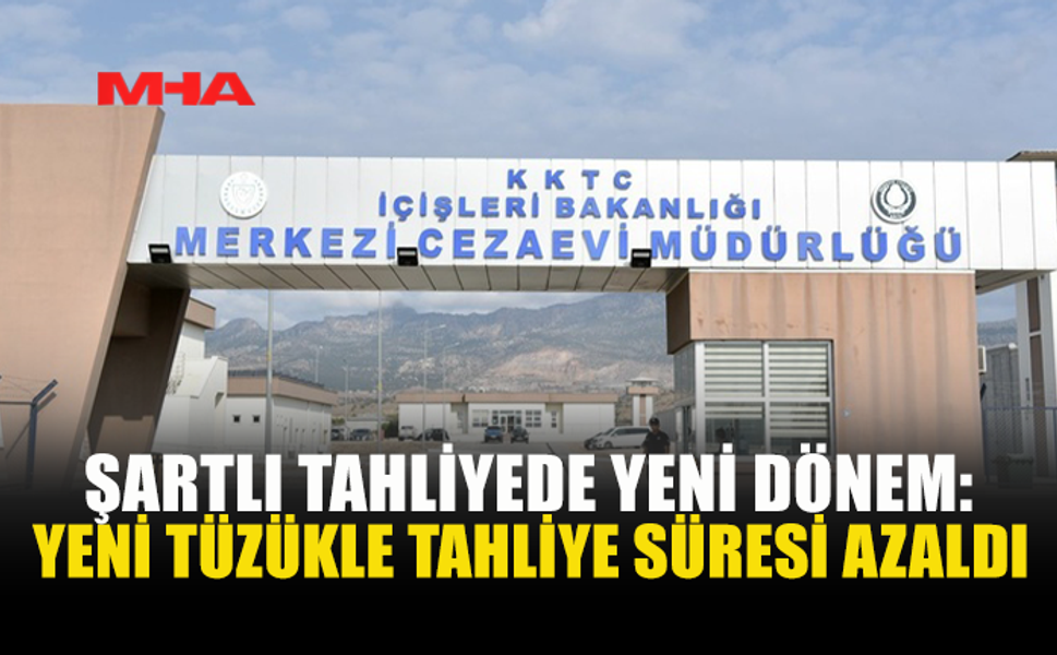 HÜKÜMLÜLERE ERKEN TAHLİYE YOLUNU AÇAN DÜZENLEME