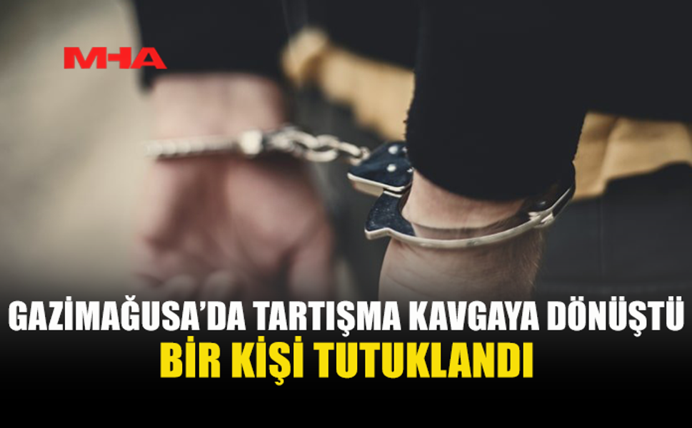 GAZİMAĞUSA’DA KAVGA: 1 KİŞİ TUTUKLANDI