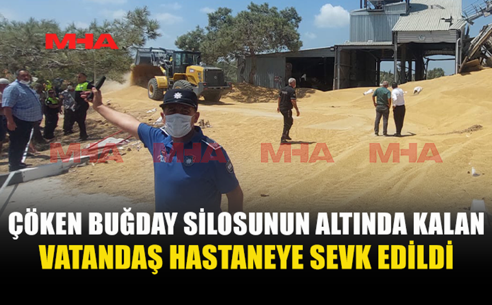 ÇÖKEN BUĞDAY SİLOSUNDA MAHSUR KALAN ÇALIŞAN HASTANEYE SEVK EDİLDİ