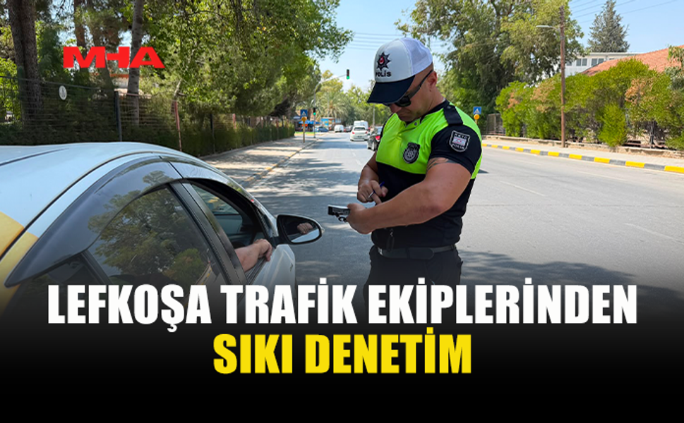 LEFKOŞA’DA TRAFİK DENETİMLERİ SIKLAŞTI