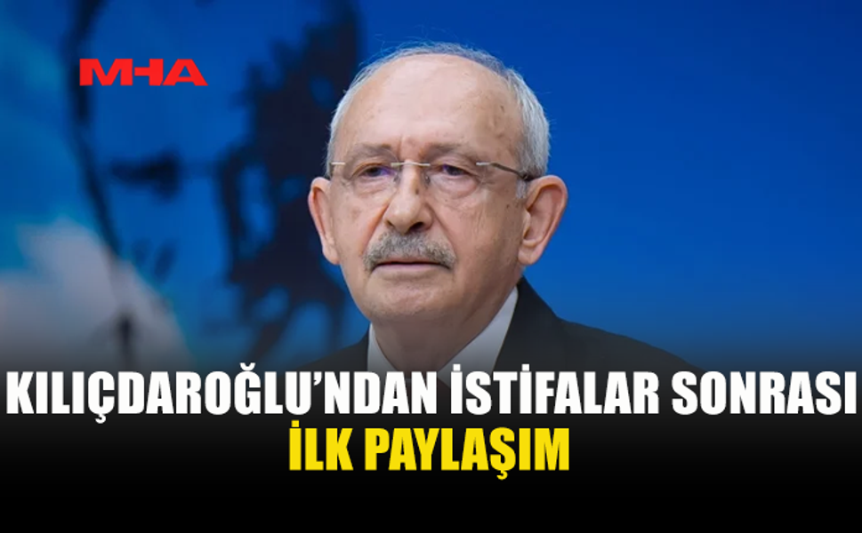 CHP’DE YENİ PARTİ DEPREMİ SONRASI KILIÇDAROĞLU’NDAN PAYLAŞIM