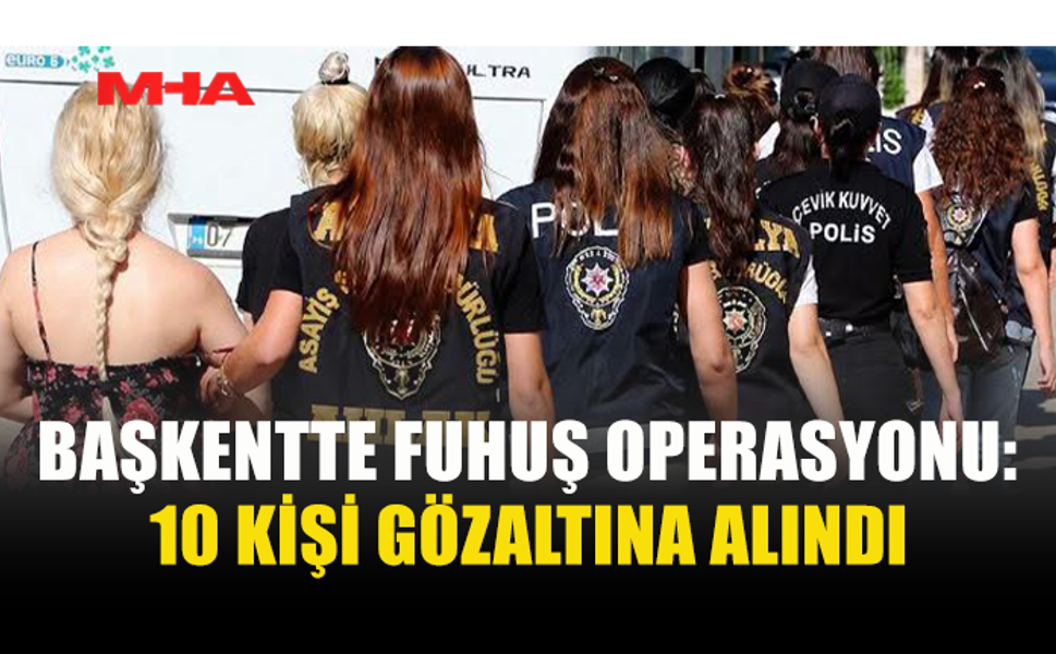MASAJ SALONLARINA BASKIN: F*HUŞ AĞI ÇÖKERTİLDİ, 10 GÖZALTI