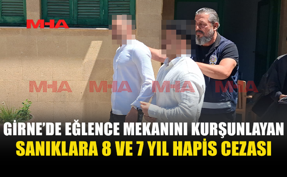 GİRNE’DE EĞLENCE MEKANINA SİLAHLI SALDIRI DAVASI SONUÇLANDI