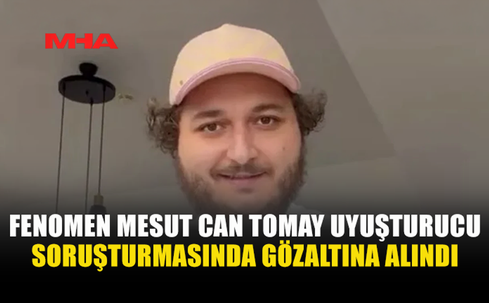 ÜNLÜ FENOMEN MESUT CAN TOMAY’A UY*ŞTURUCU SORUŞTURMASI