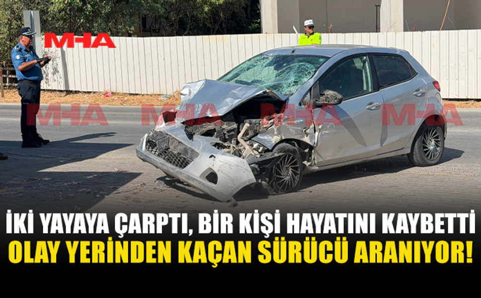 ÖLÜMLÜ KAZANIN DETAYLARI: SÜRÜCÜ OLAY YERİNDEN KAÇTI