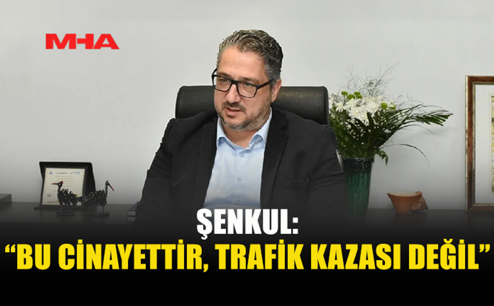 ŞENKUL SERT KONUŞTU: “YOLLAR YARIŞ PİSTİNE DÖNDÜ”