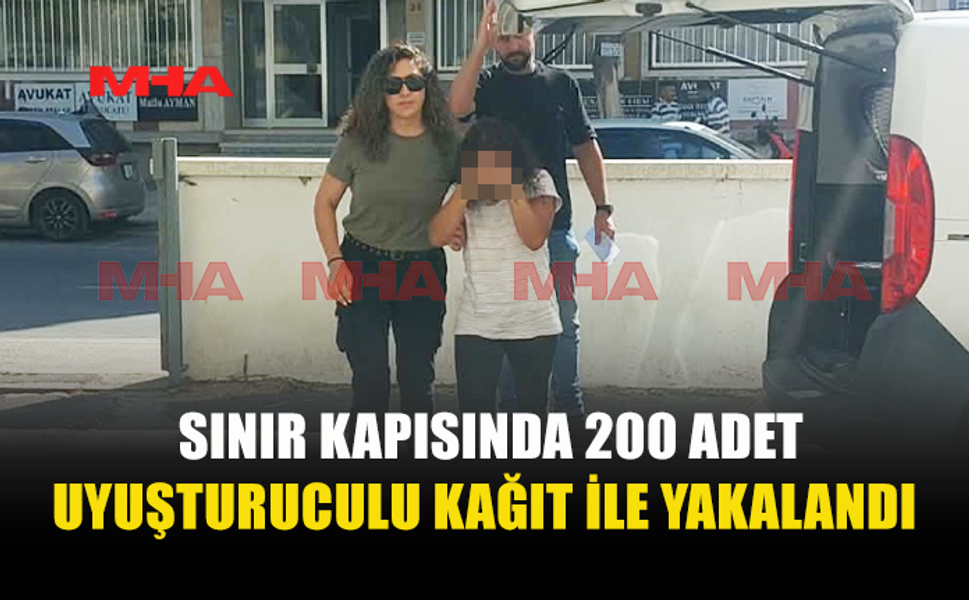 SINIR KAPISINDA YAKALANDI: ARACINDA 200 UY*ŞTURUCULU KAĞIT BULUNDU