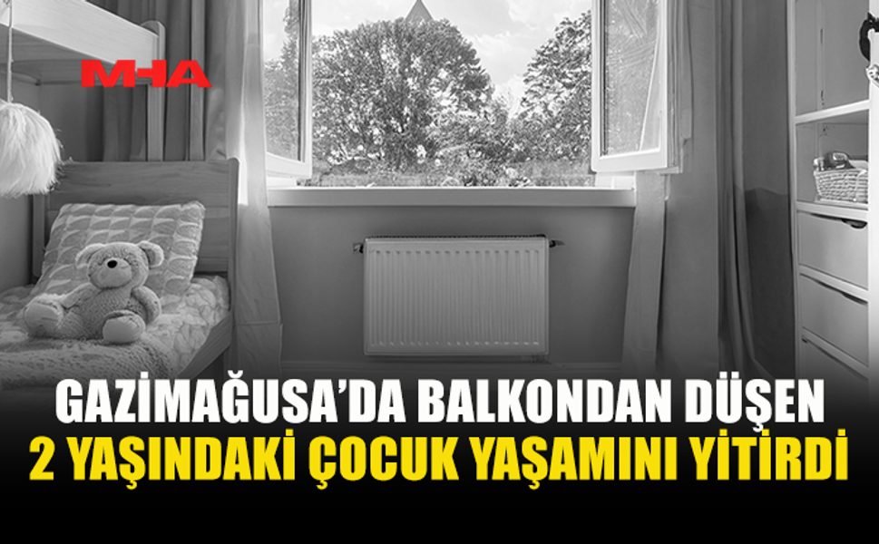GAZİMAĞUSA’DA ACI HABER: 2 YAŞINDAKİ ÇOCUK YAŞAMINI YİTİRDİ