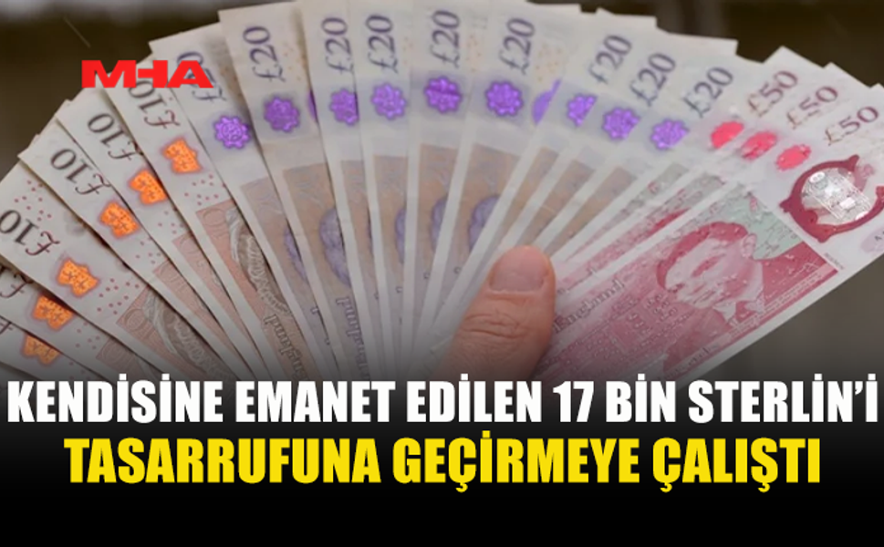 KENDİSİNE EMANET EDİLEN  PARAYI TASARRUFUNA GEÇİRDİ