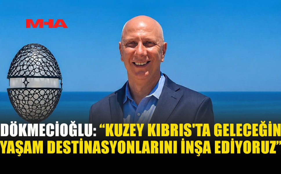 DÖKMECİOĞLU: İSKELE'NİN POTANSİYELİNİ ERKEN GÖRDÜK