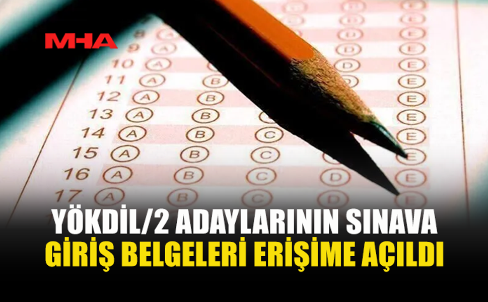 2026-YÖKDİL/2 SINAV GİRİŞ BELGELERİ ERİŞİME AÇILDI