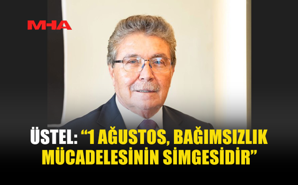 ÜSTEL: BÜYÜK BEDELLERLE KAZANILAN DEĞERLERE SAHİP ÇIKACAĞIZ