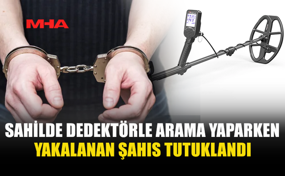 DEDEKTÖRLE DEFİNE ARARKEN SUÇÜSTÜ YAKALANDI
