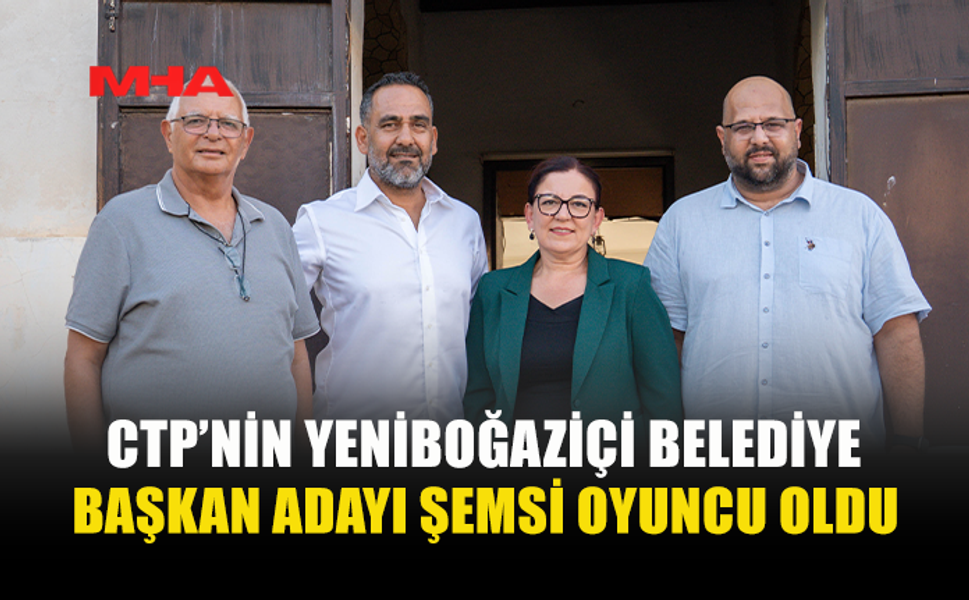 CTP, YENİBOĞAZİÇİ BELEDİYE BAŞKAN ADAYI OLARAK ŞEMSİ OYUNCU’YU BELİRLEDİ