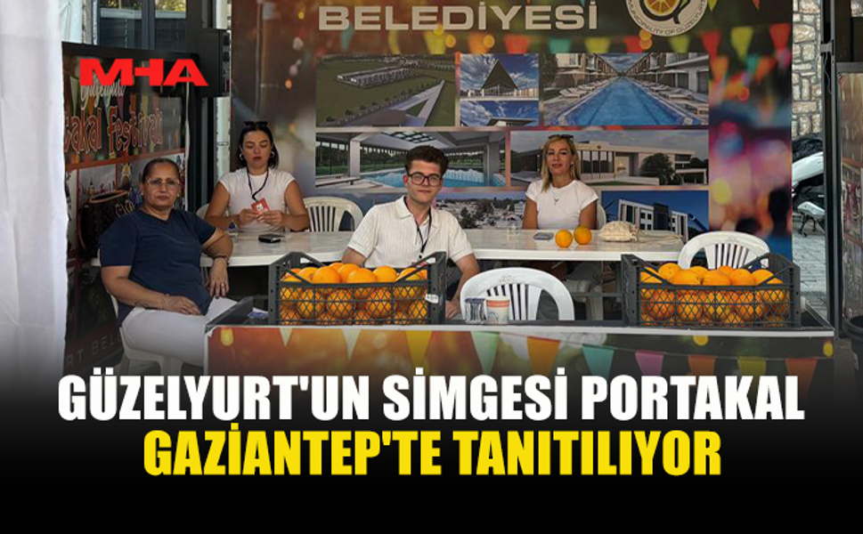 GÜZELYURT PORTAKALI GAZİANTEP’TE TANITILIYOR