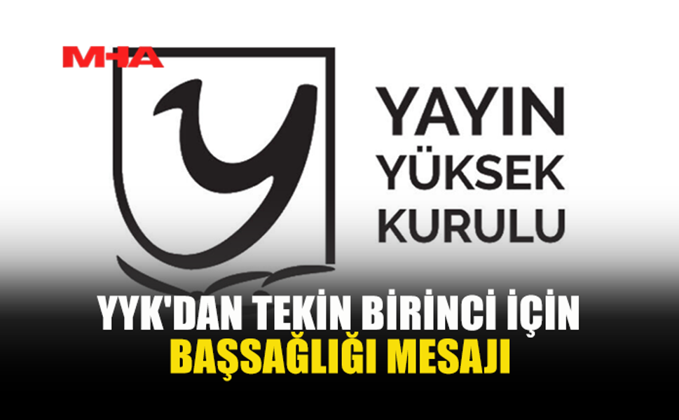 YYK BAŞKANI DORATLI’DAN TEKİN BİRİNCİ İÇİN BAŞSAĞLIĞI MESAJI