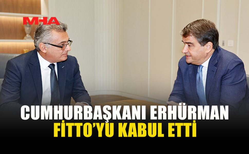 ERHÜRMAN, AB KIDEMLİ BAŞKAN YARDIMCISI FİTTO’YU KABUL ETTİ