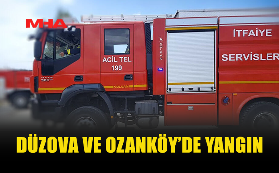DÜZOVA VE OZANKÖY’DE YANGIN MEYDANA GELDİ