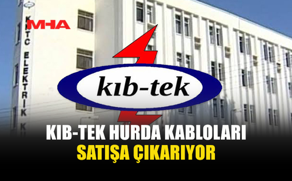 KIB-TEK HURDA KABLOLARI AÇIK ARTIRMAYLA SATACAK