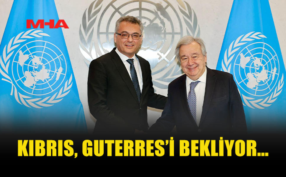 KIBRIS’TA GÖZLER GUTERRES'İN ZİYARETİNDE
