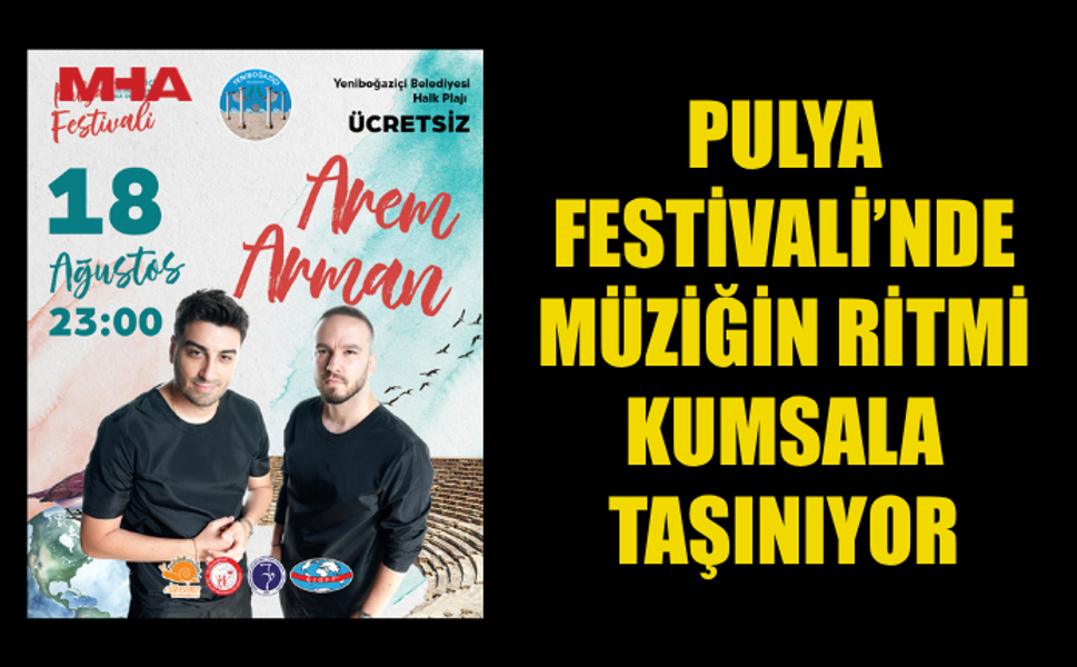 PULYA FESTİVALİ’NDE MÜZİĞİN RİTMİ KUMSALA TAŞINIYOR: AREM & ARMAN SAHNEDE!