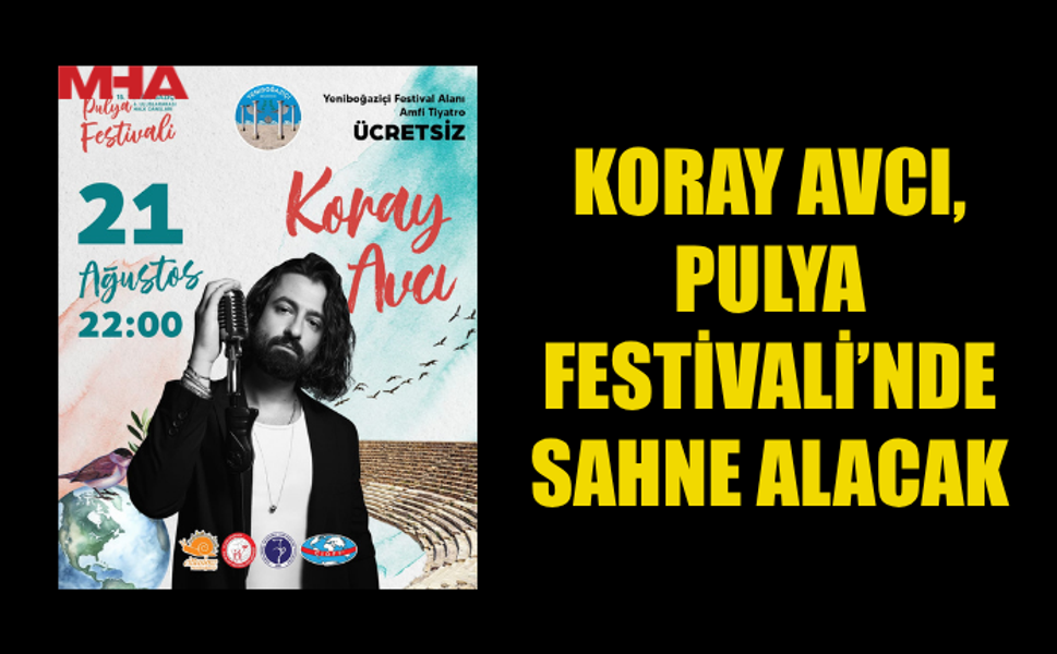 KORAY AVCI, 15. PULYA FESTİVALİ’Nİ TAÇLANDIRACAK
