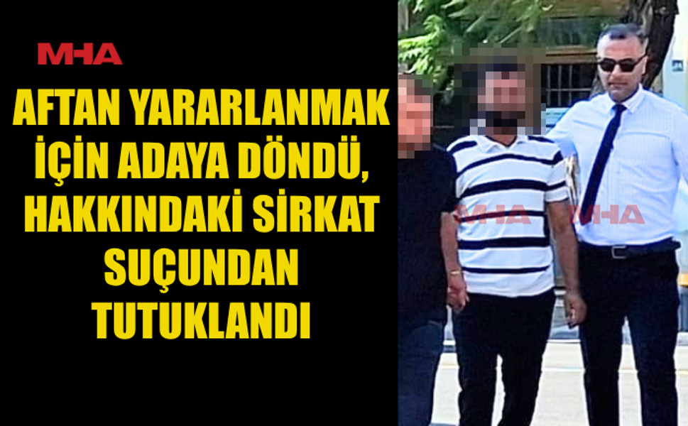 ADAYA DÖNER DÖNMEZ GÖZALTINA ALINDI