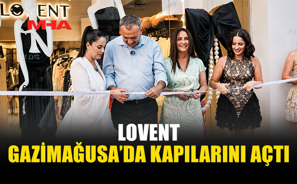 GAZİMAĞUSA’YA YENİ MODA ADRESİ: LOVENT
