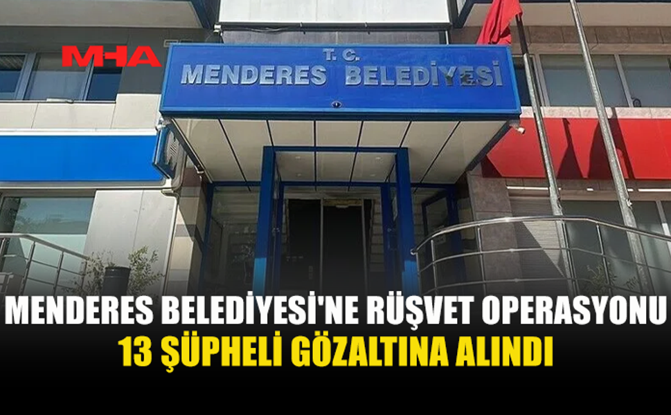 MENDERES BELEDİYESİ'NDE YOLSUZLUK SORUŞTURMASI