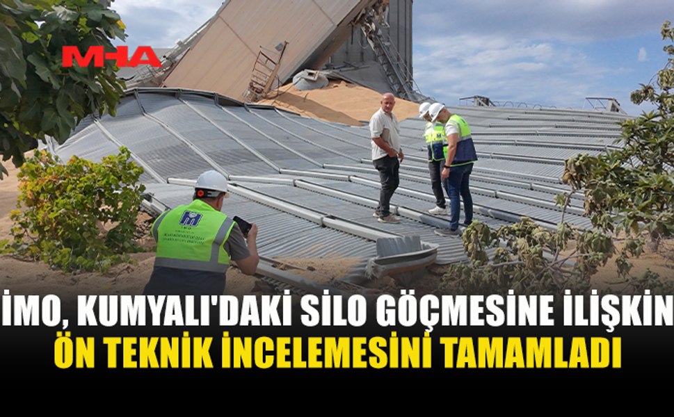 İMO'DAN KUMYALI SİLO FACİASI İLE İLGİLİ ÖN TEKNİK RAPOR