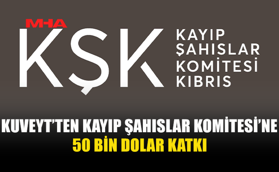KUVEYT, KAYIP ŞAHISLAR İÇİN 50 BİN DOLAR BAĞIŞLADI
