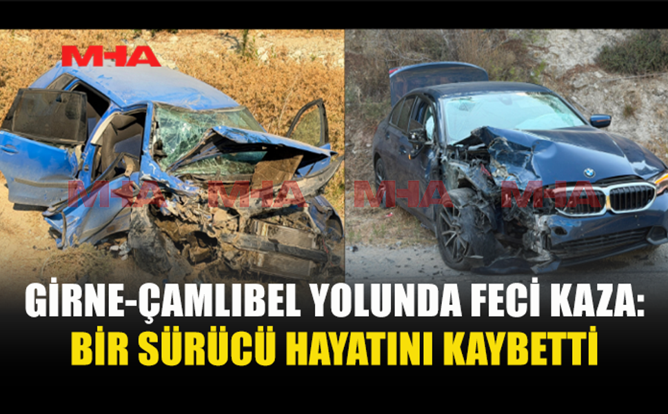 GİRNE-ÇAMLIBEL YOLUNDA FECİ KAZA
