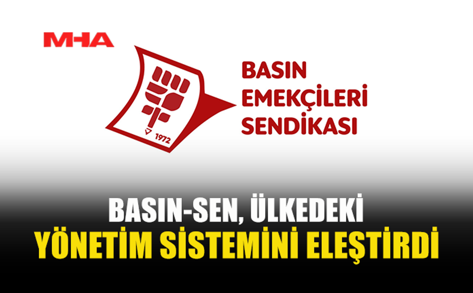 BASIN-SEN: ARTIK BU SİSTEMİ DEĞİL, DÜZENİ DEĞİŞTİRMEK GEREK