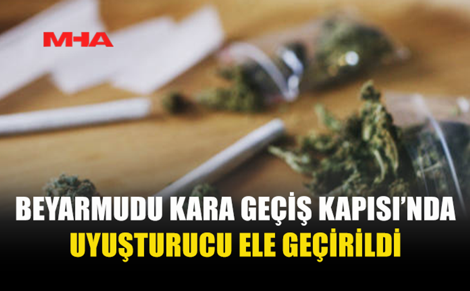 BEYARMUDU KARA GEÇİŞ KAPISI’NDA  3 GR. HİNTKENEVİRİ ELE GEÇİRİLDİ