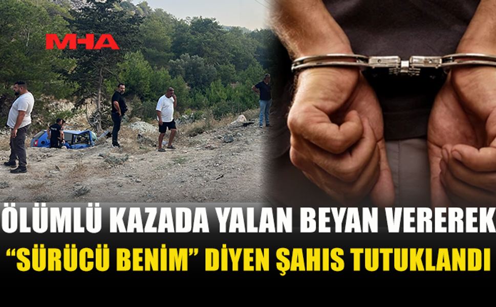 ÖLÜMLÜ KAZADA GERÇEK SONRADAN ORTAYA ÇIKTI